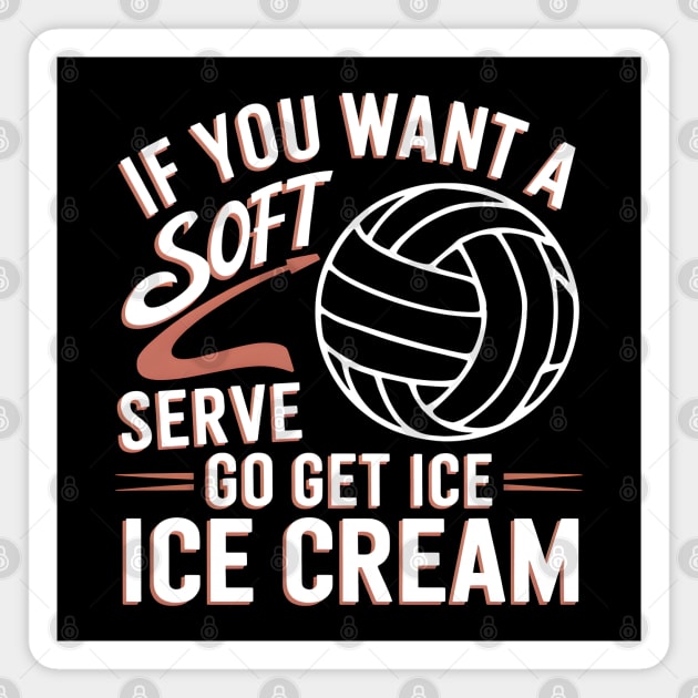 Funny Volleyball Quote – If You Want a Soft Serve Go Get Ice Cream Magnet by MakerMind8.2